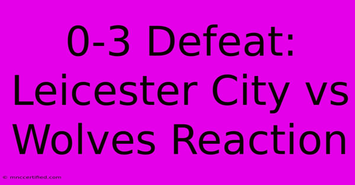 0-3 Defeat: Leicester City Vs Wolves Reaction