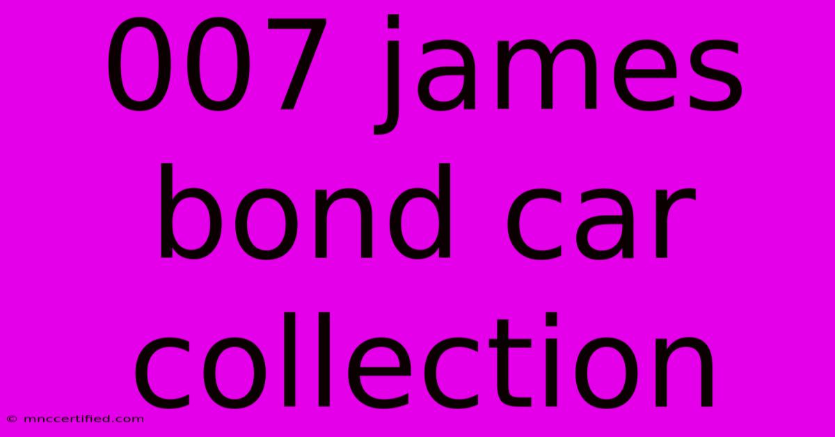 007 James Bond Car Collection