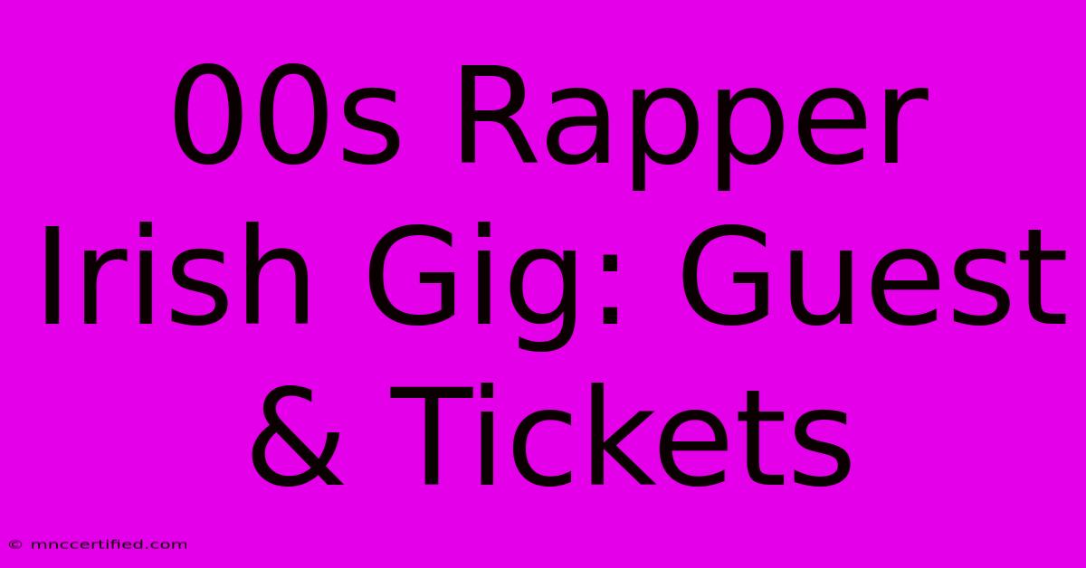 00s Rapper Irish Gig: Guest & Tickets