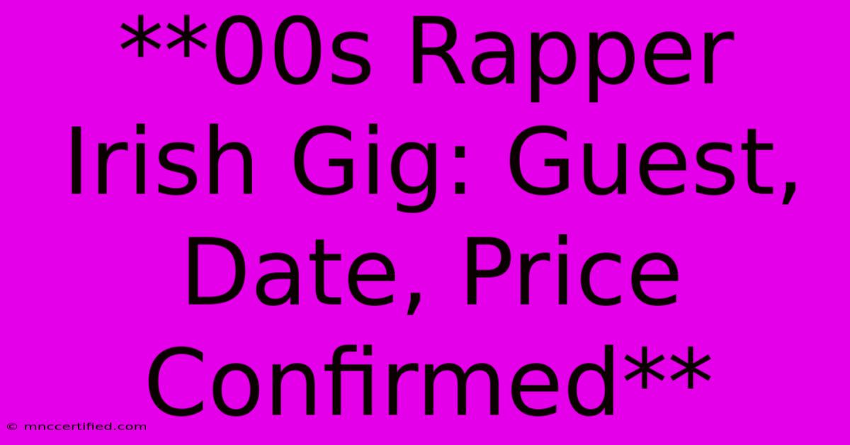 **00s Rapper Irish Gig: Guest, Date, Price Confirmed**