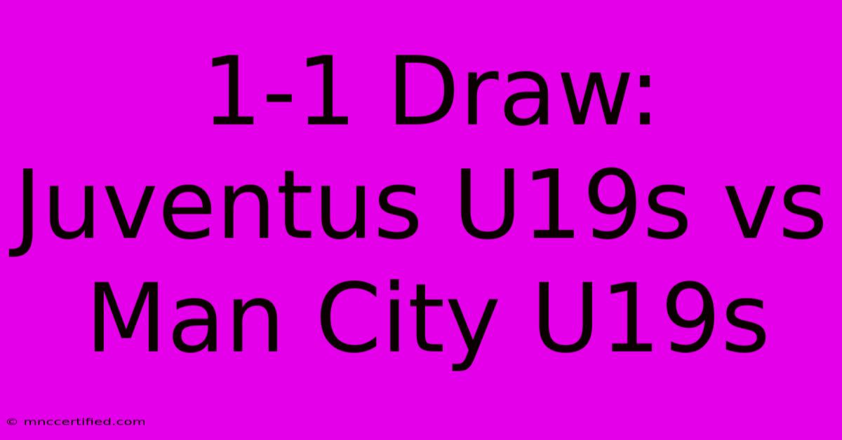 1-1 Draw: Juventus U19s Vs Man City U19s