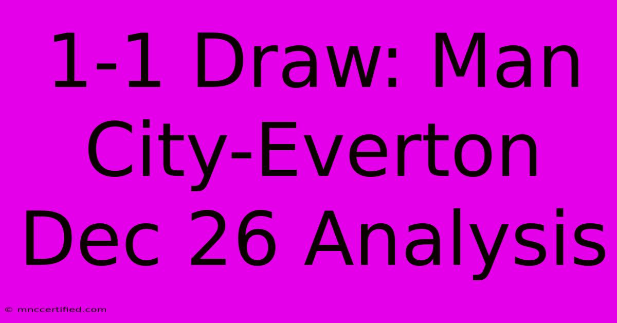 1-1 Draw: Man City-Everton Dec 26 Analysis