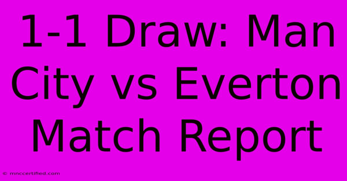 1-1 Draw: Man City Vs Everton Match Report