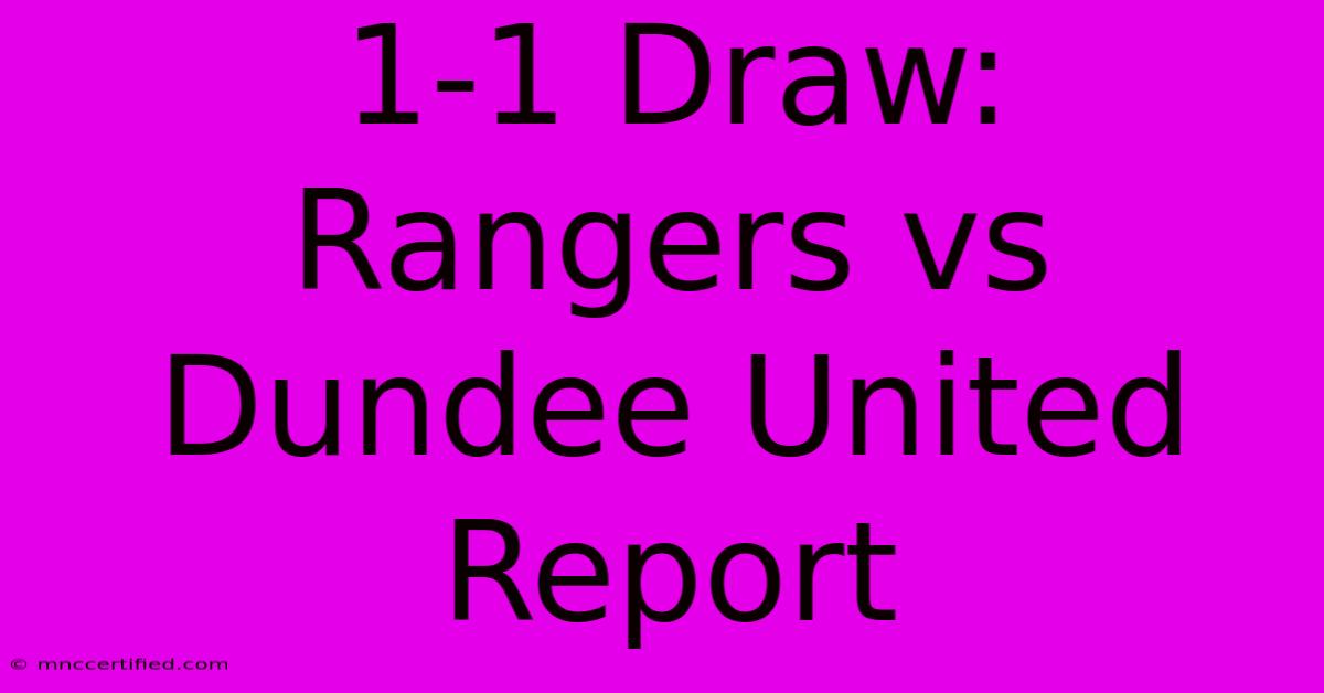 1-1 Draw: Rangers Vs Dundee United Report