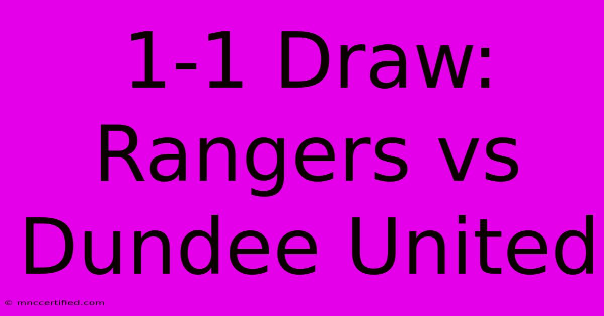 1-1 Draw: Rangers Vs Dundee United