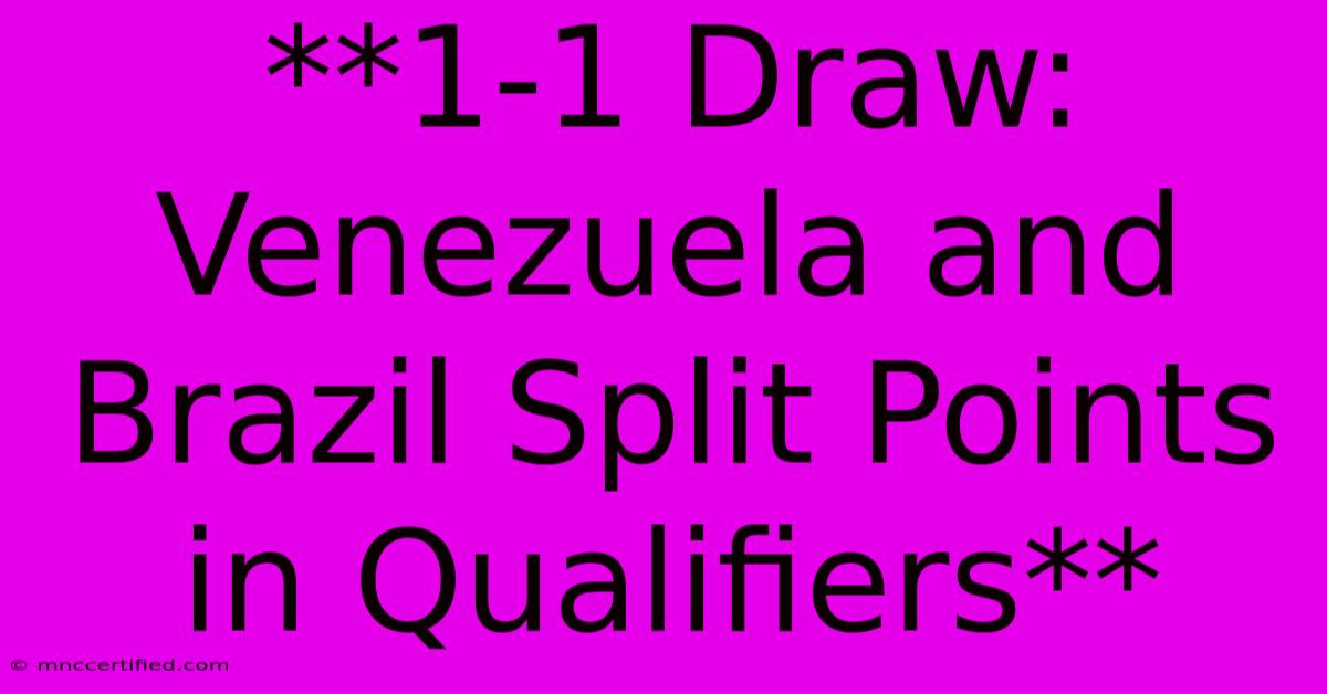 **1-1 Draw: Venezuela And Brazil Split Points In Qualifiers** 