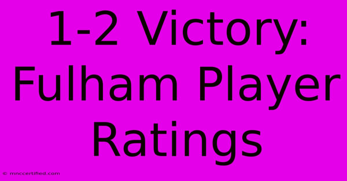 1-2 Victory: Fulham Player Ratings