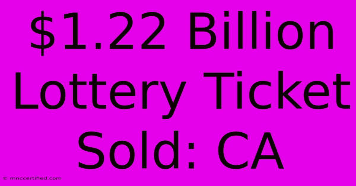 $1.22 Billion Lottery Ticket Sold: CA