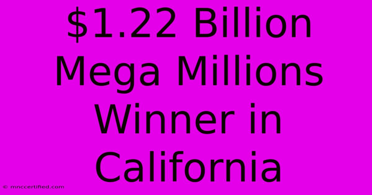 $1.22 Billion Mega Millions Winner In California