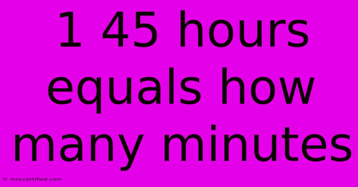 1 45 Hours Equals How Many Minutes