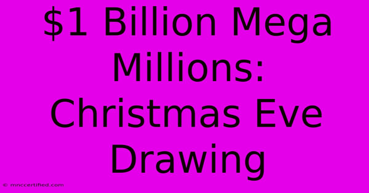 $1 Billion Mega Millions: Christmas Eve Drawing