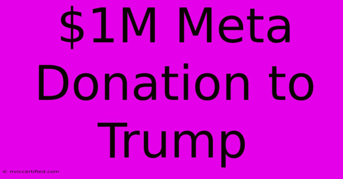 $1M Meta Donation To Trump