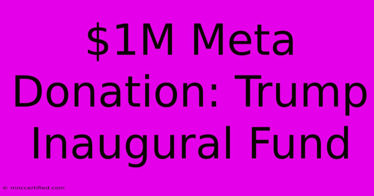 $1M Meta Donation: Trump Inaugural Fund