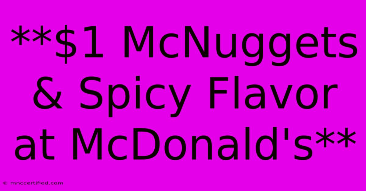 **$1 McNuggets & Spicy Flavor At McDonald's**