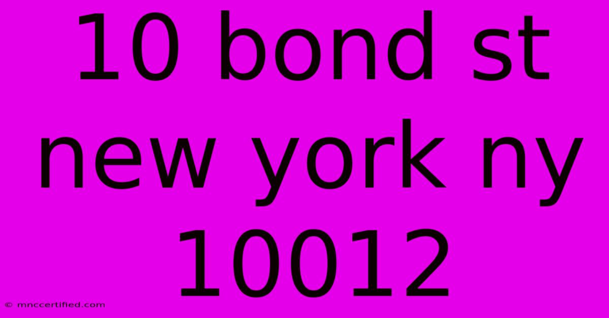 10 Bond St New York Ny 10012