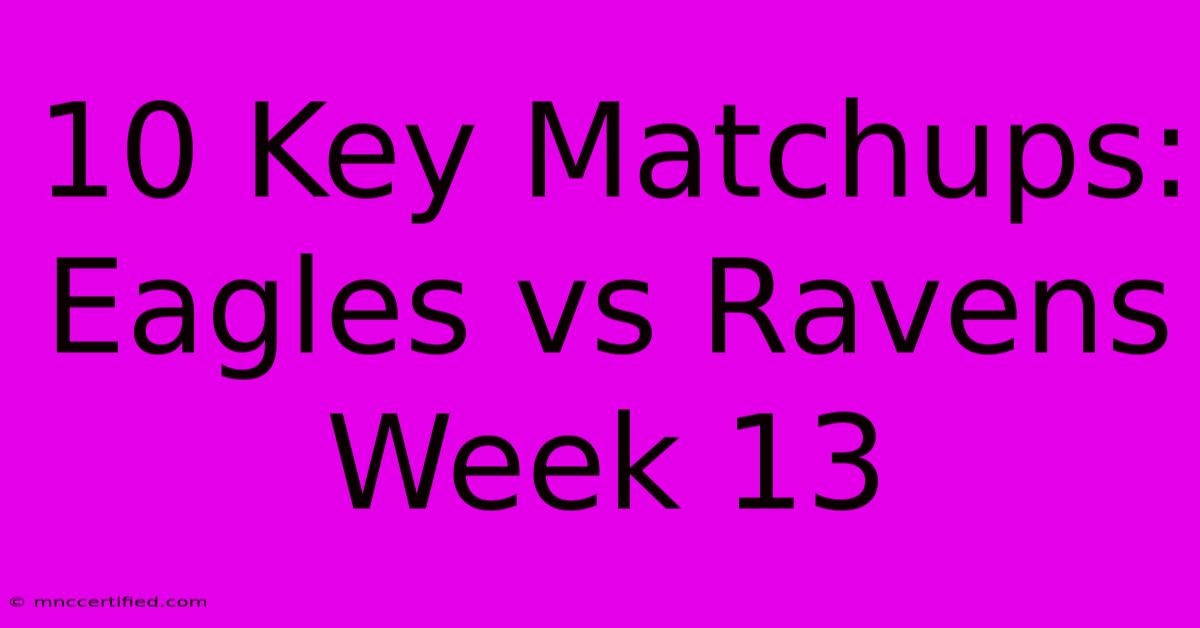 10 Key Matchups: Eagles Vs Ravens Week 13