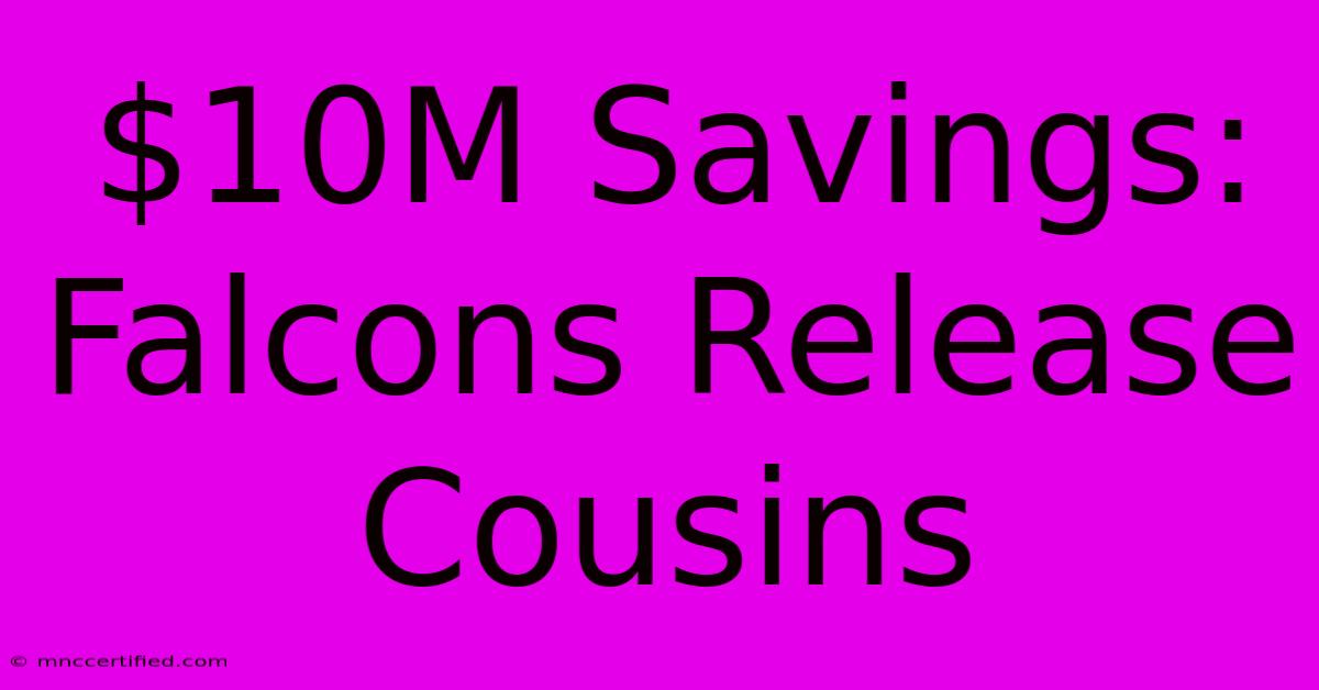 $10M Savings: Falcons Release Cousins