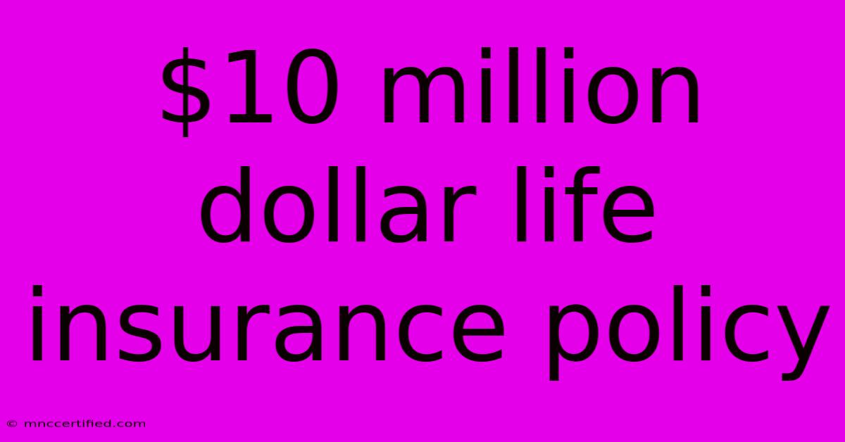 $10 Million Dollar Life Insurance Policy