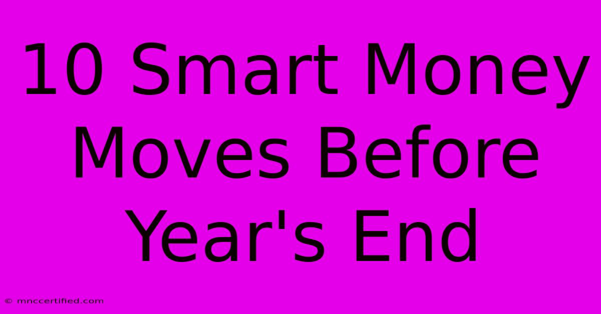 10 Smart Money Moves Before Year's End