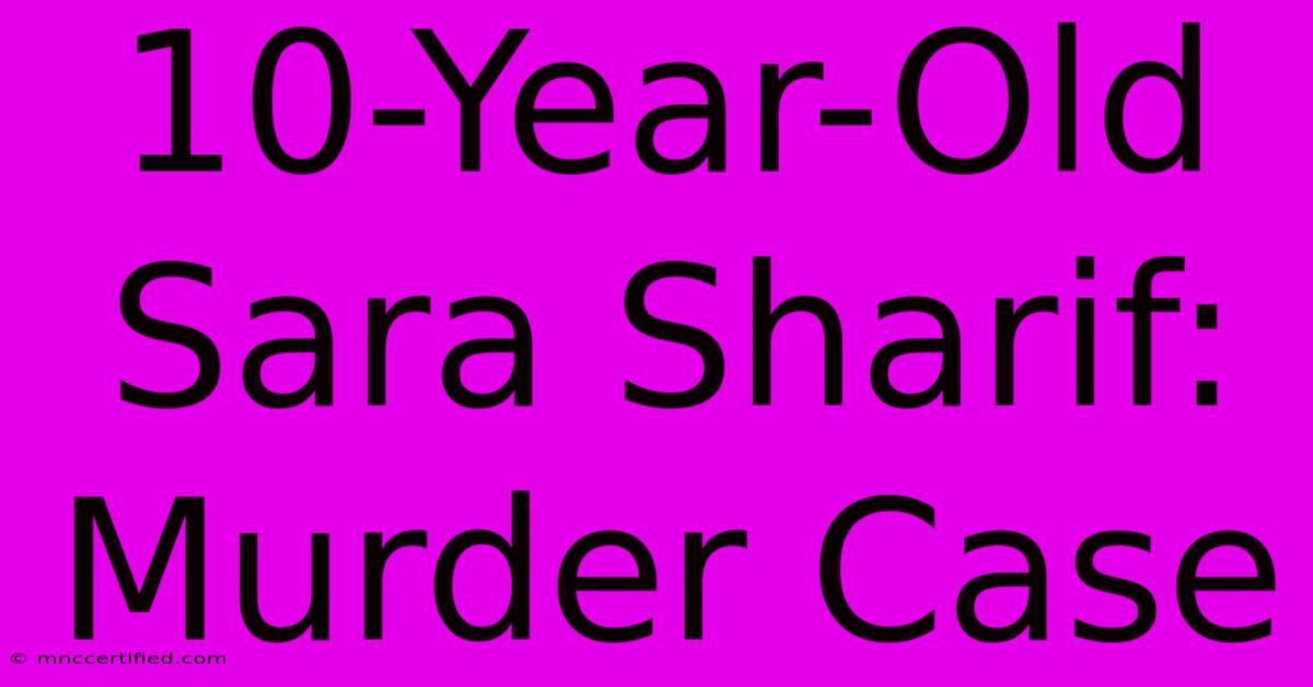 10-Year-Old Sara Sharif: Murder Case