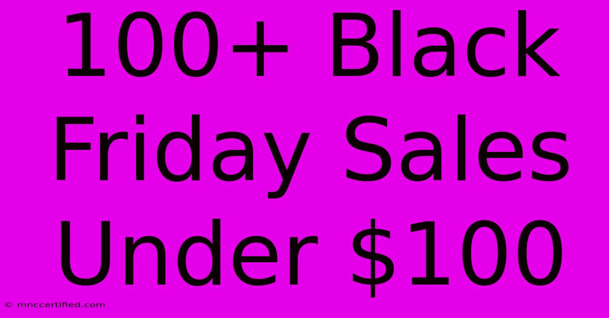 100+ Black Friday Sales Under $100