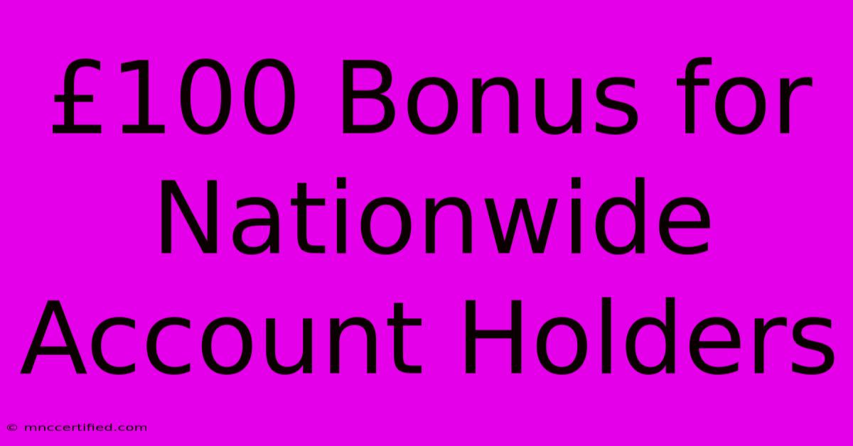 £100 Bonus For Nationwide Account Holders