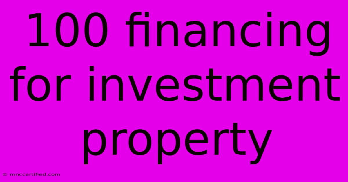 100 Financing For Investment Property