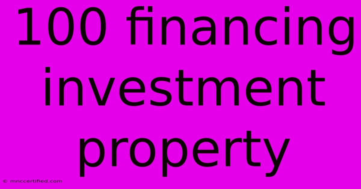 100 Financing Investment Property