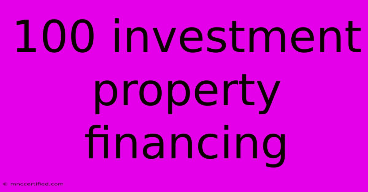 100 Investment Property Financing