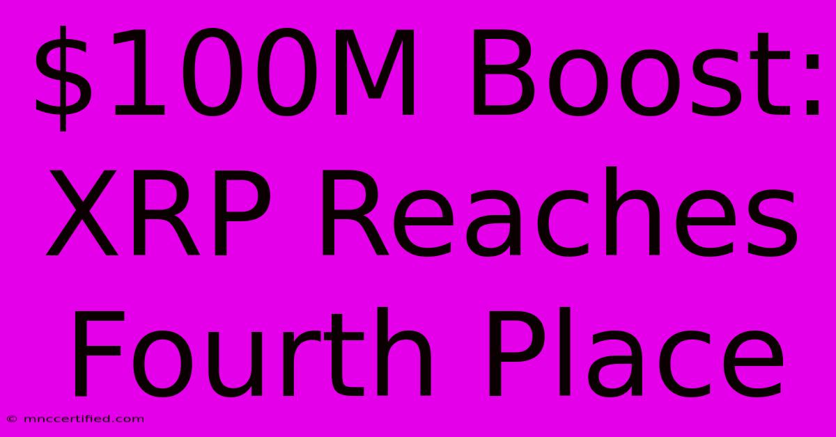 $100M Boost: XRP Reaches Fourth Place