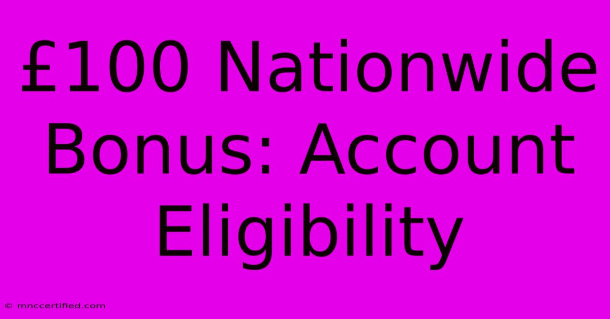 £100 Nationwide Bonus: Account Eligibility