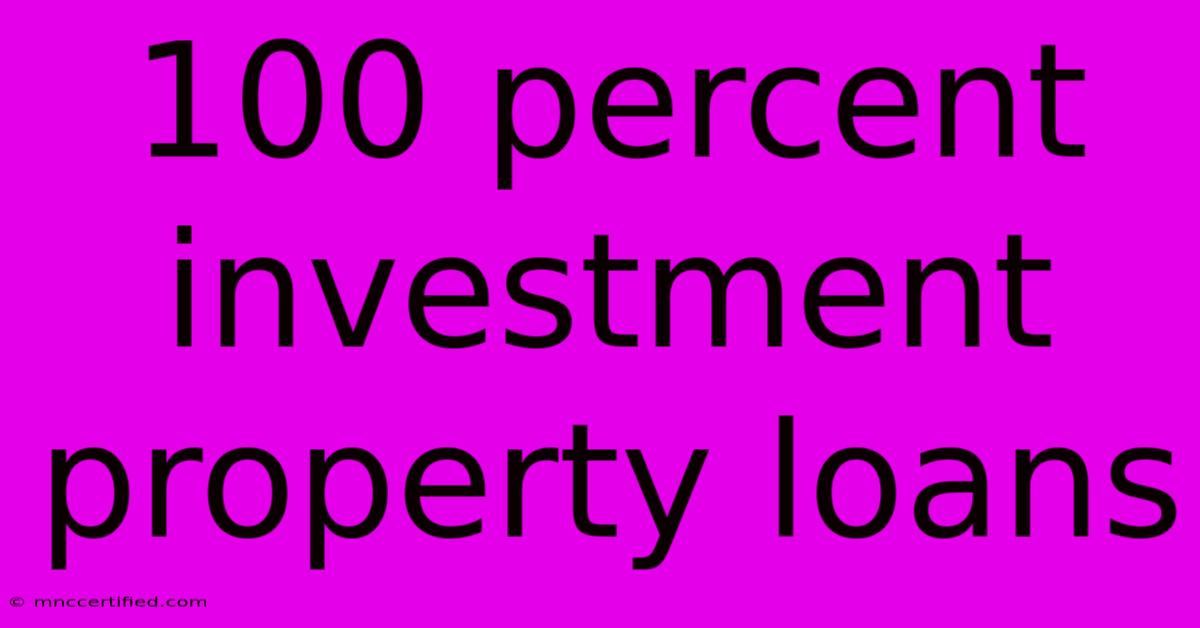 100 Percent Investment Property Loans