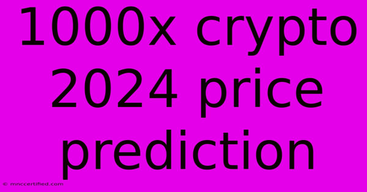 1000x Crypto 2024 Price Prediction