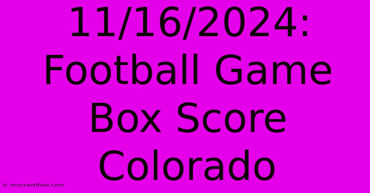 11/16/2024: Football Game Box Score Colorado