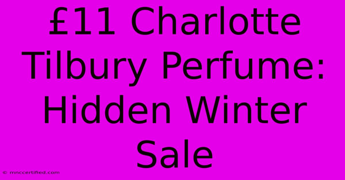 £11 Charlotte Tilbury Perfume: Hidden Winter Sale