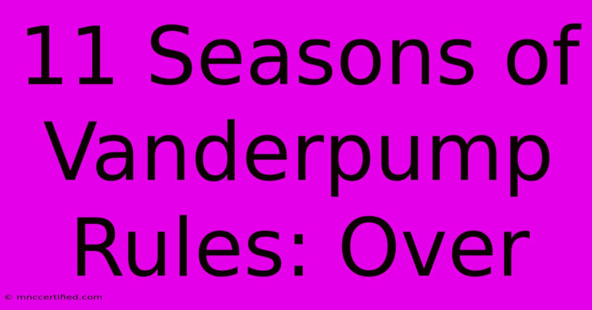 11 Seasons Of Vanderpump Rules: Over