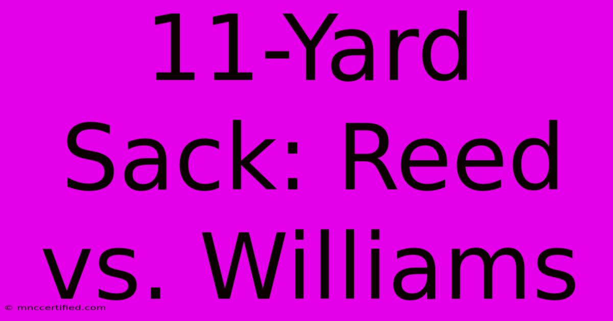 11-Yard Sack: Reed Vs. Williams