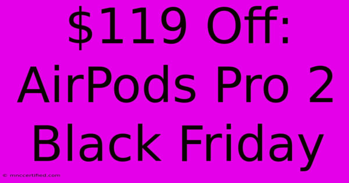 $119 Off: AirPods Pro 2 Black Friday