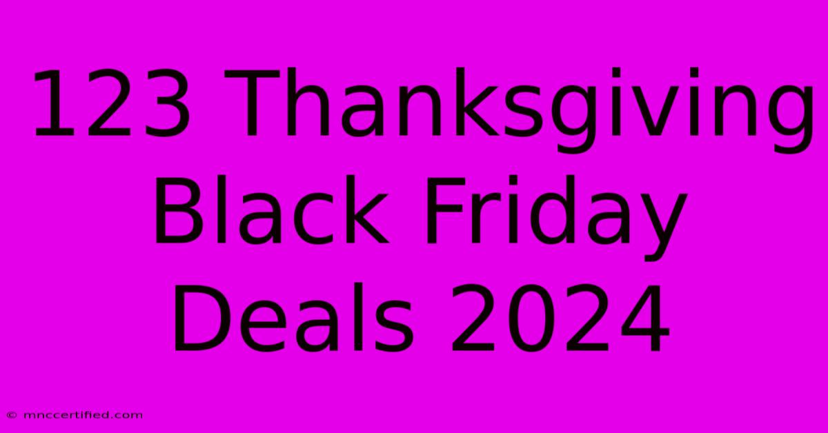 123 Thanksgiving Black Friday Deals 2024