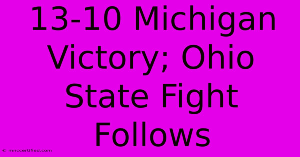 13-10 Michigan Victory; Ohio State Fight Follows