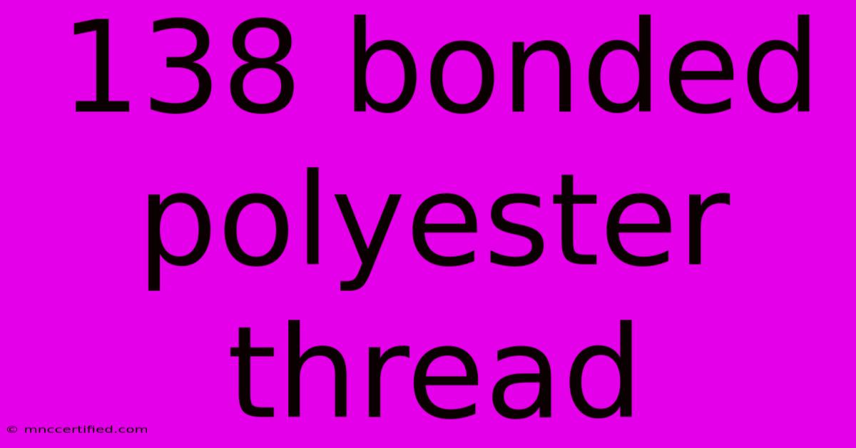 138 Bonded Polyester Thread