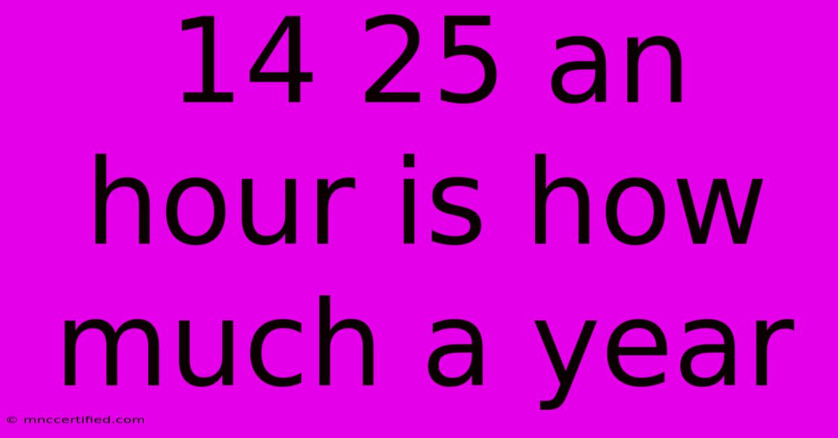 14 25 An Hour Is How Much A Year