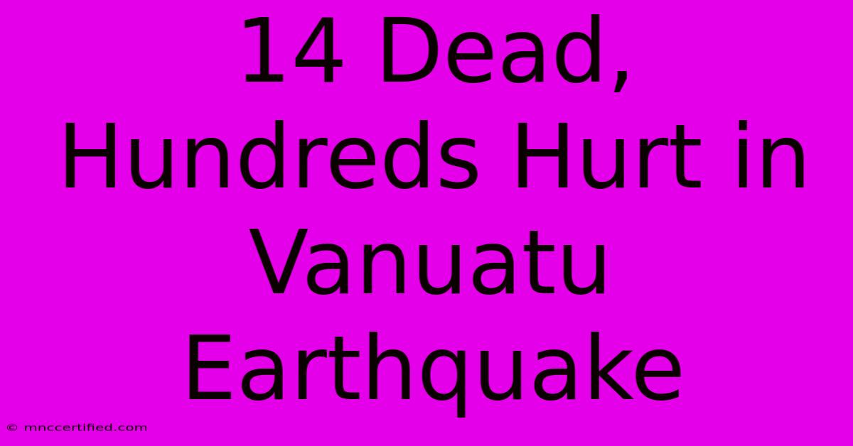 14 Dead, Hundreds Hurt In Vanuatu Earthquake