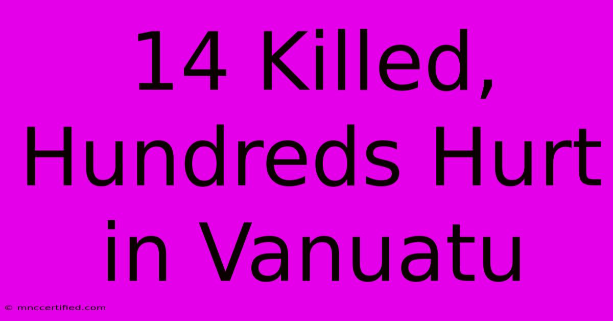 14 Killed, Hundreds Hurt In Vanuatu