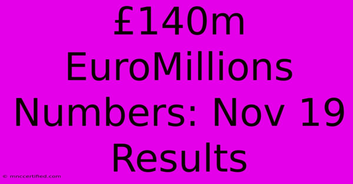 £140m EuroMillions Numbers: Nov 19 Results