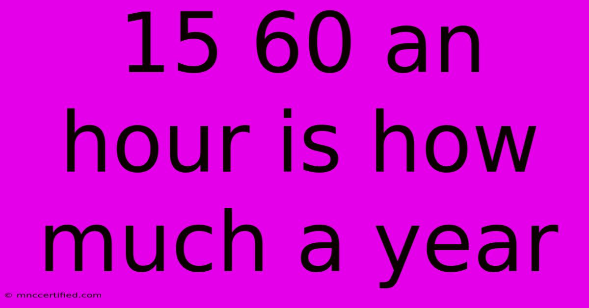 15 60 An Hour Is How Much A Year