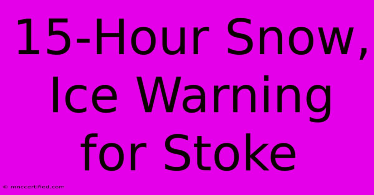 15-Hour Snow, Ice Warning For Stoke