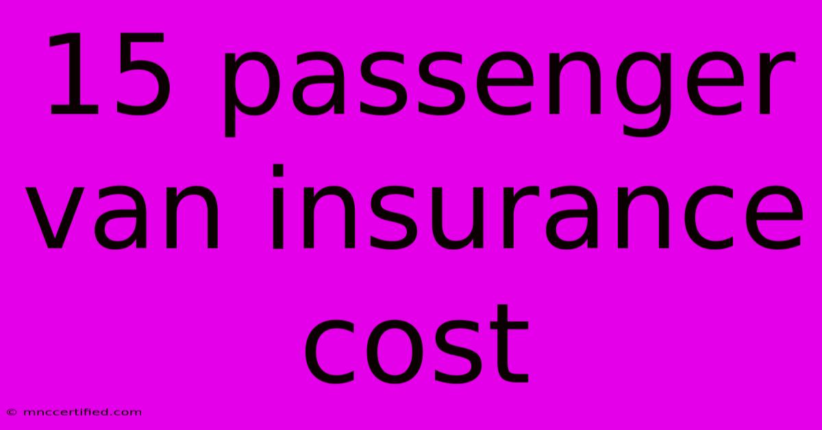 15 Passenger Van Insurance Cost