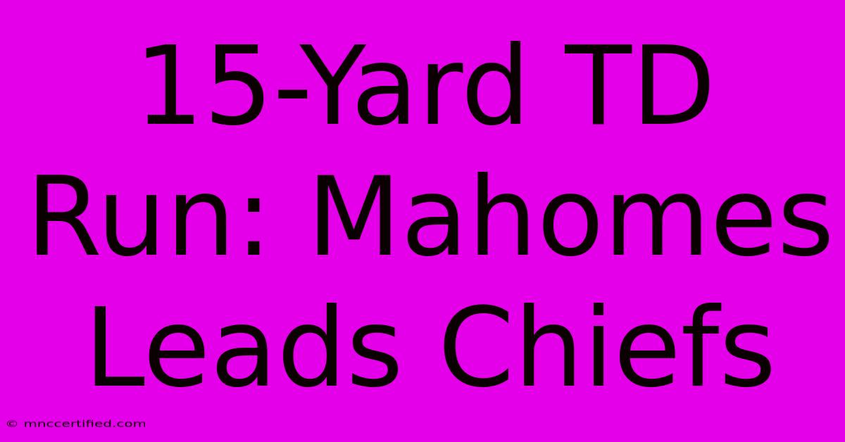 15-Yard TD Run: Mahomes Leads Chiefs