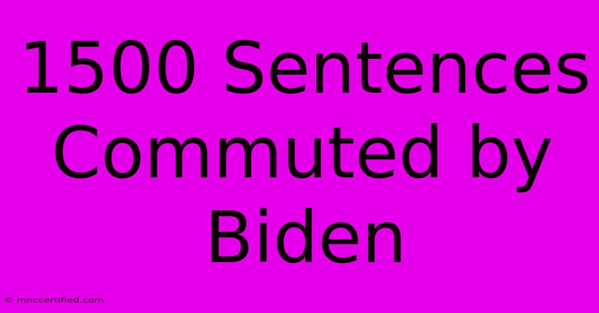 1500 Sentences Commuted By Biden